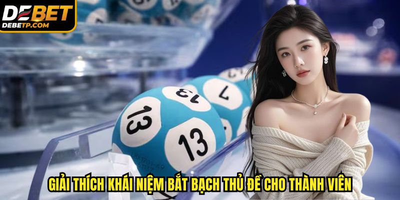 Giải thích khái niệm bắt bạch thủ lô, đề cho thành viên