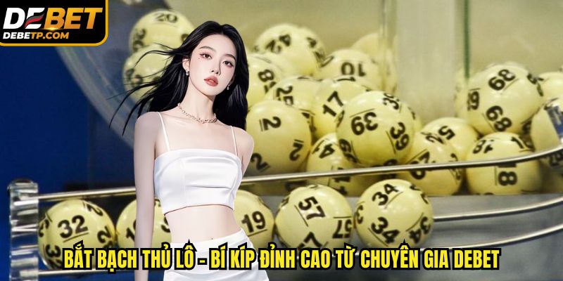 bắt bạch thủ lô DEBET