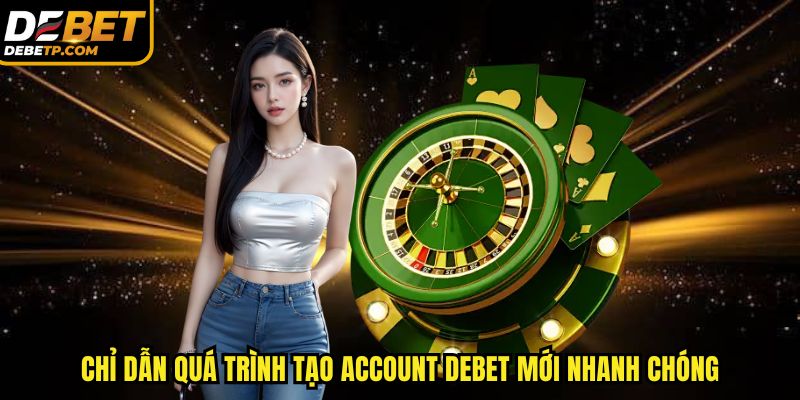 Quy trình tạo tài khoản DEBET