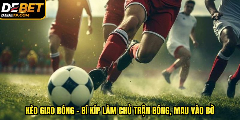 kèo giao bọng tại DEBET